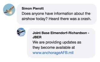 Image of Facebook comment from Simon Pierott:

"Does anyone have information about the airshow today? Heard there was a crash. "

And the reply from JBER:

"We are providing updates as they become available at www.anchorageAFB.mil"