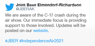 Image of Twitter tweet from @JBER:

"We are aware of the C-17 crash during the air show. Our immediate focus is providing support to those involved.

Updates will be posted on our website. #JBER #IndependenceAir2021"